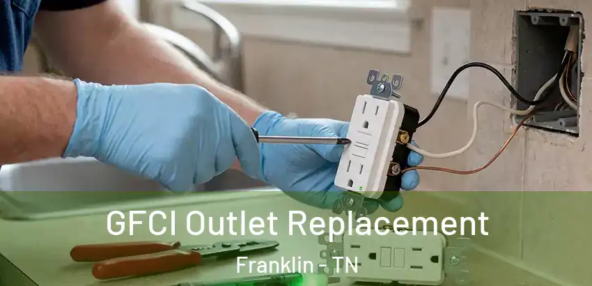  GFCI Outlet Replacement Franklin - TN