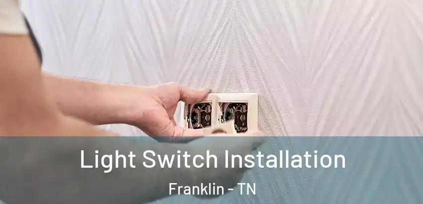  Light Switch Installation Franklin - TN