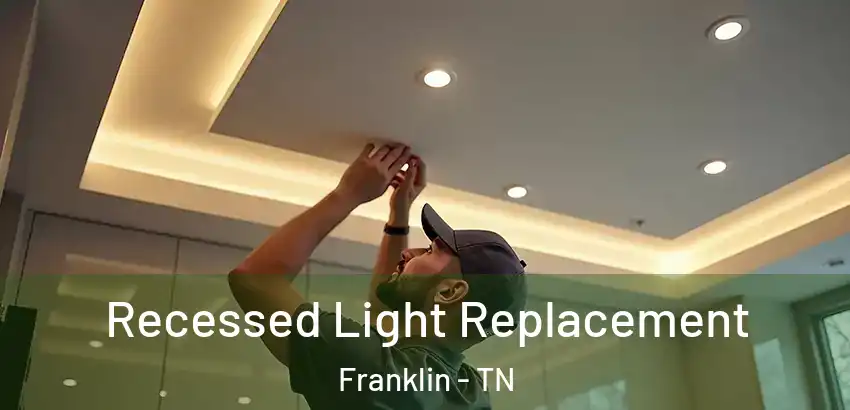 Recessed Light Replacement Franklin - TN